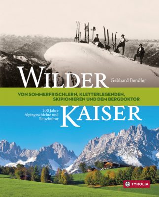 Wilder Kaiser - 200 Jahre Alpingeschichte und Reisekultur (c) Tyrolia Verlag