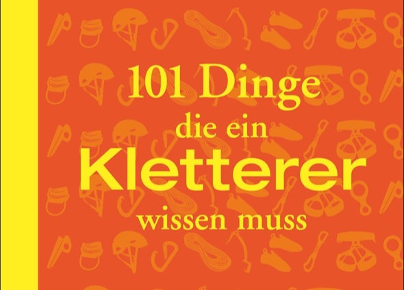 Buchvorstellung: „101 Dinge, die ein Kletterer wissen muss“ von Peter Albert 101 Dinge, die ein Kletterer wissen muss (c) Bruckmann Verlag